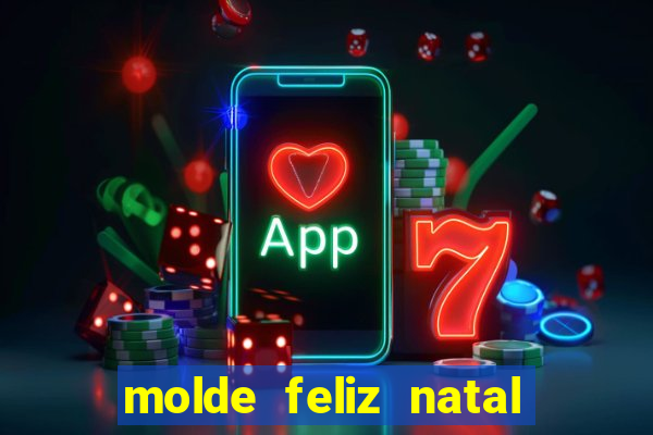 molde feliz natal para imprimir